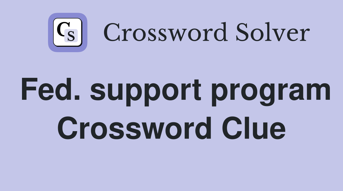 Fed. support program Crossword Clue