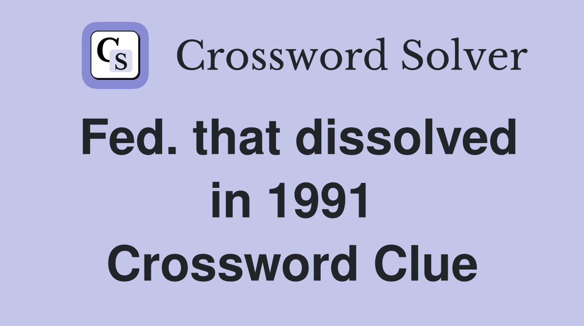 Fed. that dissolved in 1991 Crossword Clue