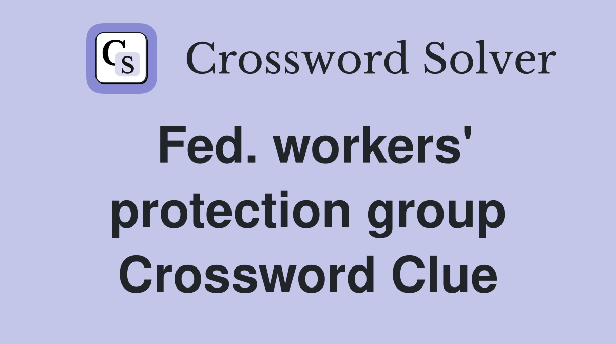 Fed. workers' protection group Crossword Clue