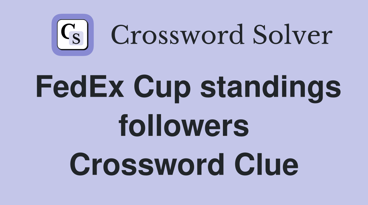 FedEx Cup standings followers Crossword Clue