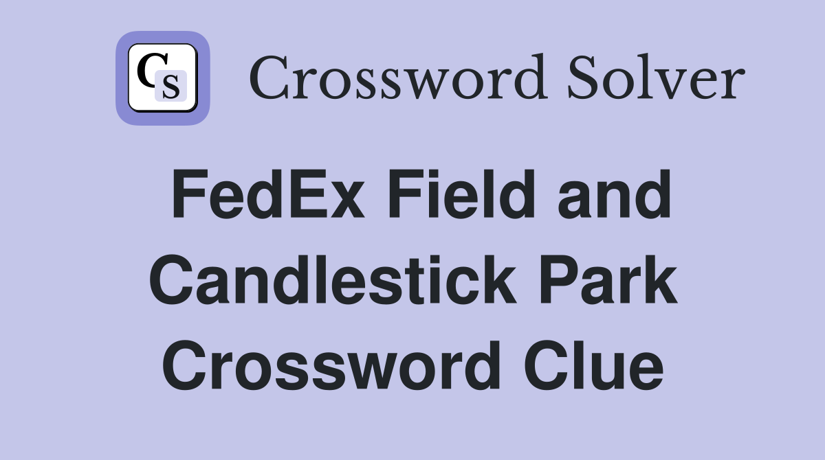 FedEx Field and Candlestick Park Crossword Clue