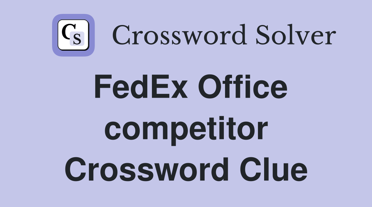 FedEx Office competitor Crossword Clue