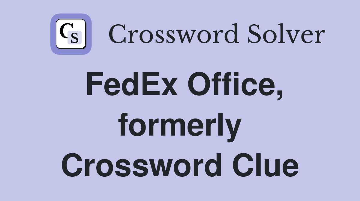 FedEx Office, formerly Crossword Clue