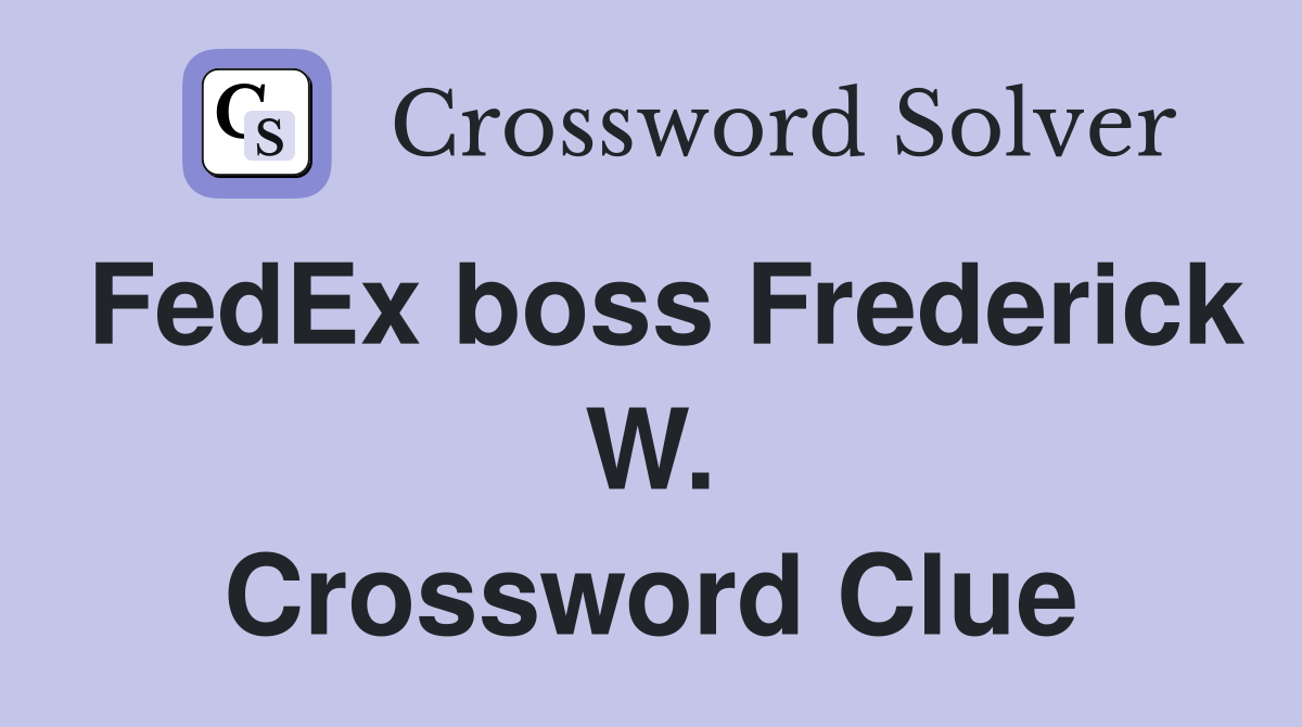 FedEx boss Frederick W. Crossword Clue