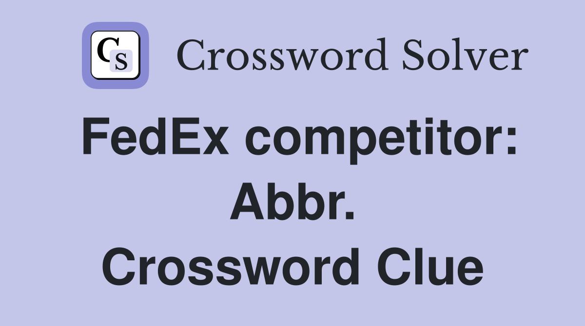 FedEx competitor: Abbr. Crossword Clue