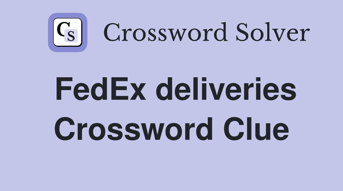 FedEx deliveries Crossword Clue