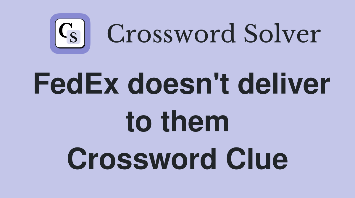 FedEx doesn't deliver to them Crossword Clue