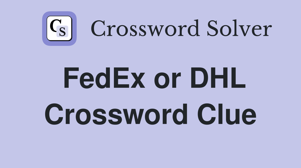 FedEx or DHL Crossword Clue