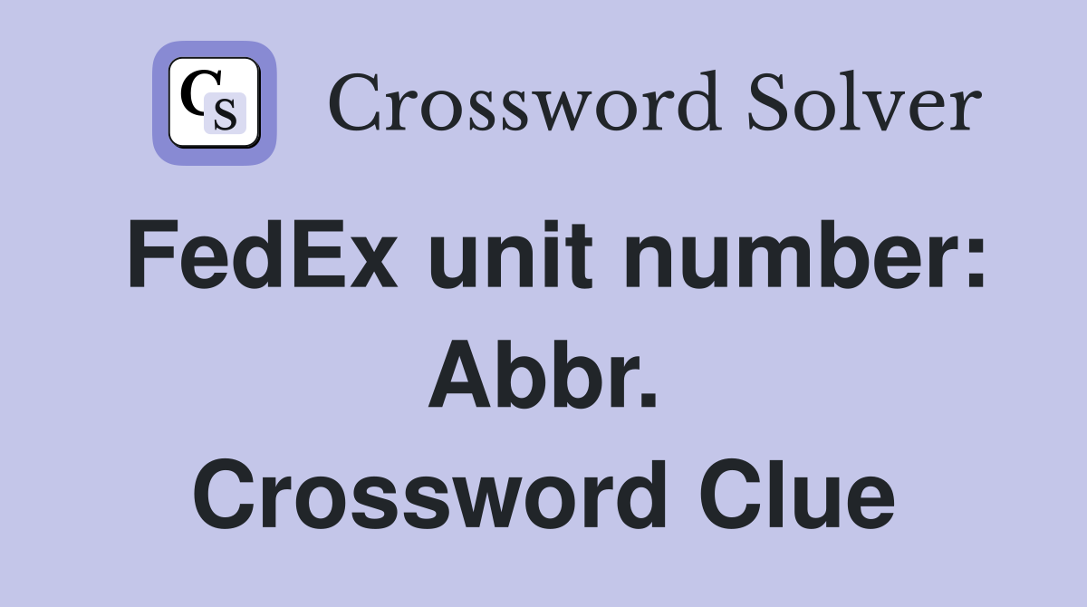 FedEx unit number: Abbr. Crossword Clue