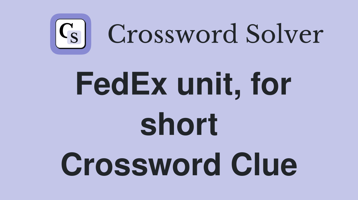 FedEx unit, for short Crossword Clue