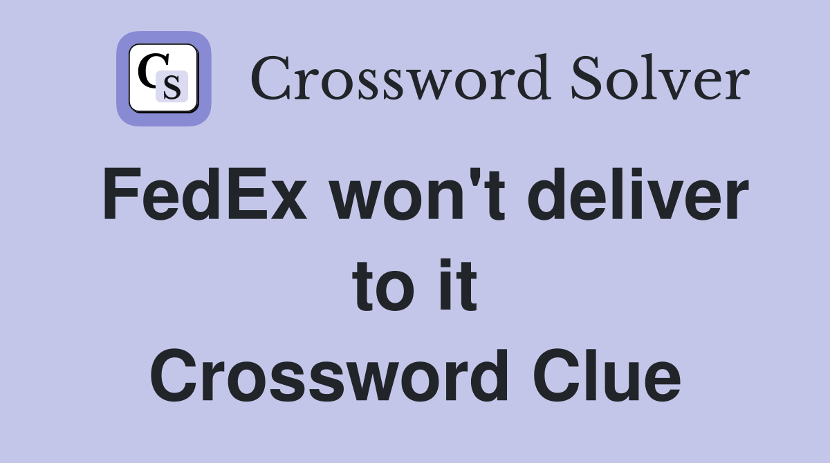 FedEx won't deliver to it Crossword Clue