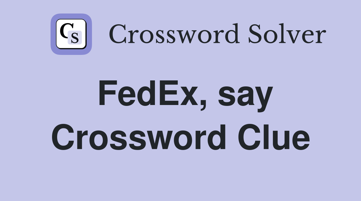 FedEx, say Crossword Clue