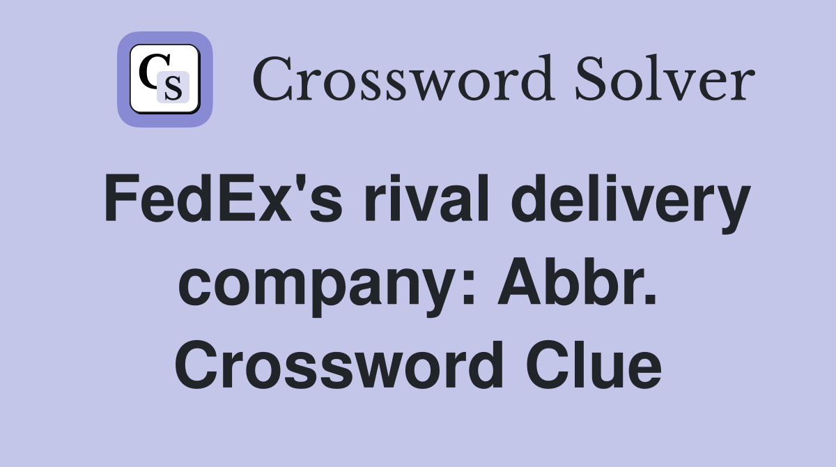 FedEx's rival delivery company: Abbr. Crossword Clue