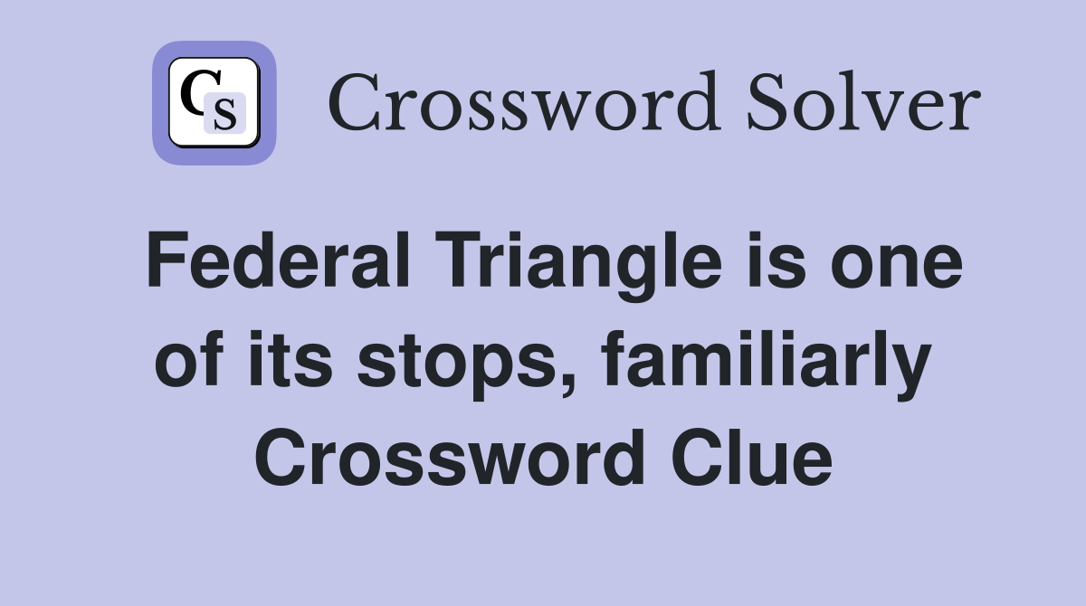 Federal Triangle is one of its stops, familiarly Crossword Clue