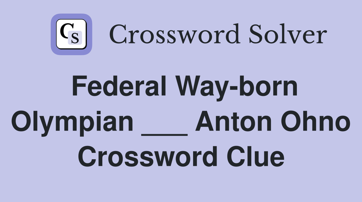 Federal Way-born Olympian ___ Anton Ohno Crossword Clue