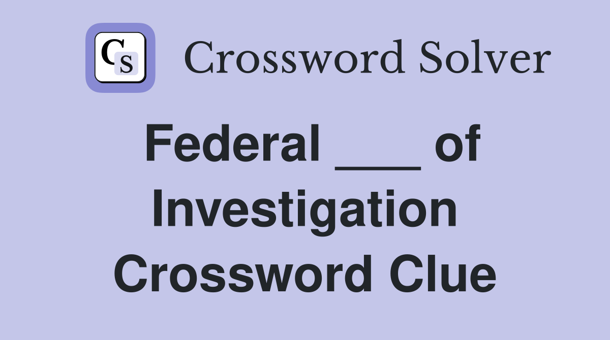 Federal ___ of Investigation Crossword Clue