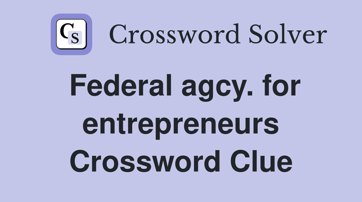 Federal agcy. for entrepreneurs Crossword Clue