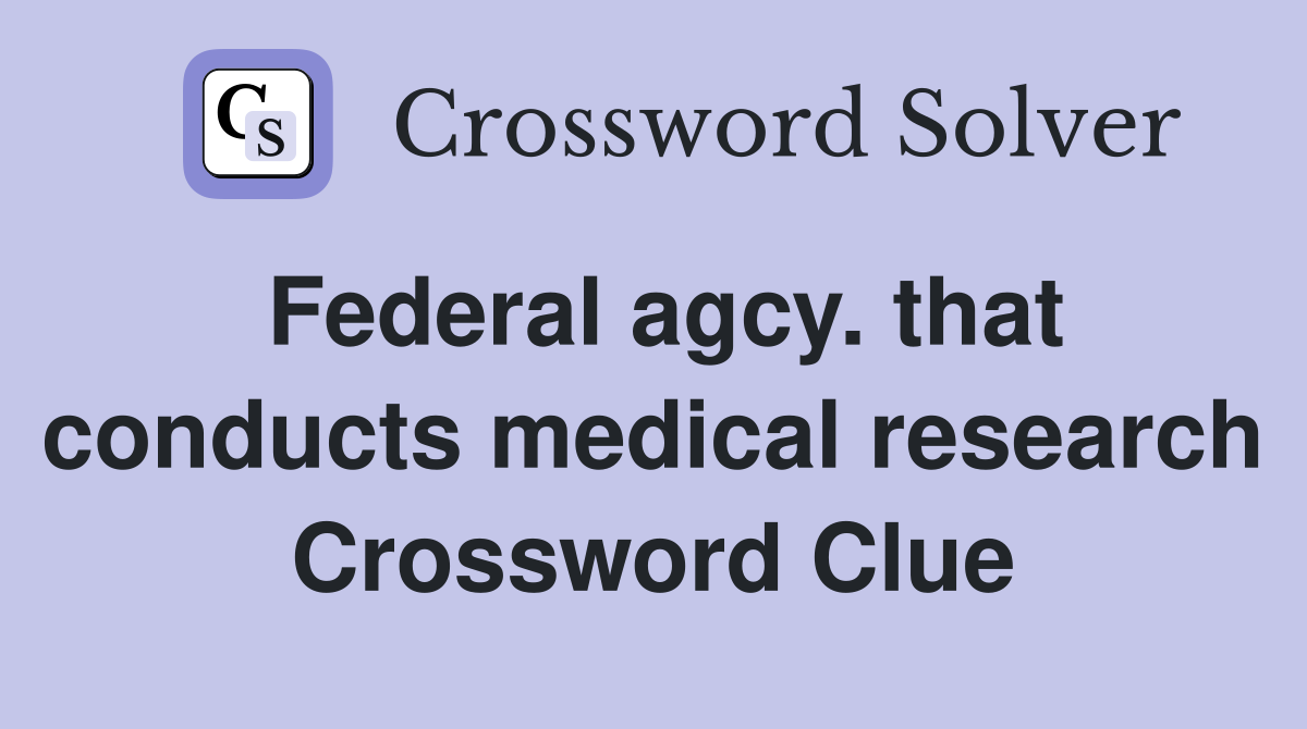 Federal agcy. that conducts medical research Crossword Clue