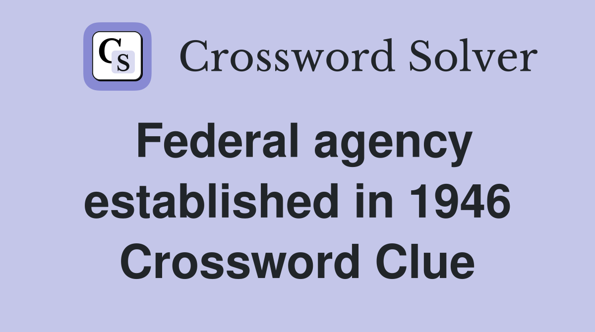 Federal agency established in 1946 Crossword Clue