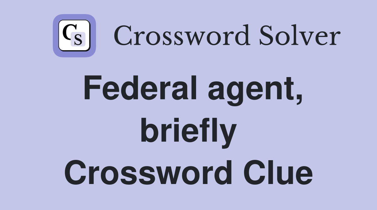 Federal agent, briefly Crossword Clue