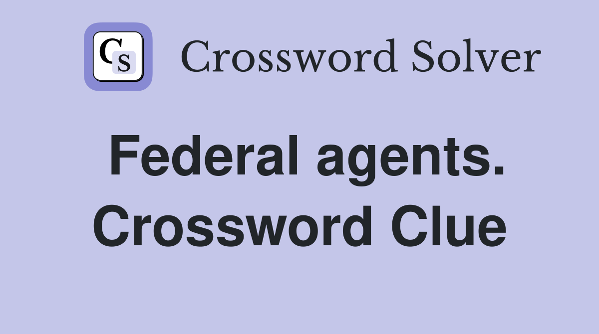 Federal agents. Crossword Clue