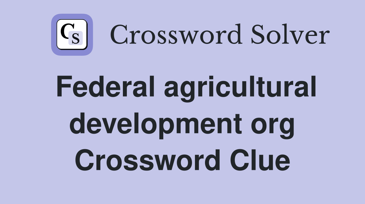Federal agricultural development org Crossword Clue