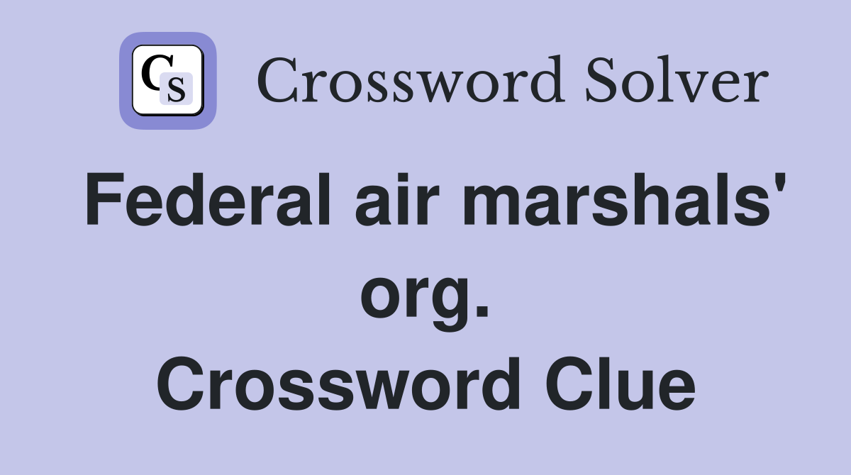 Federal air marshals' org. Crossword Clue