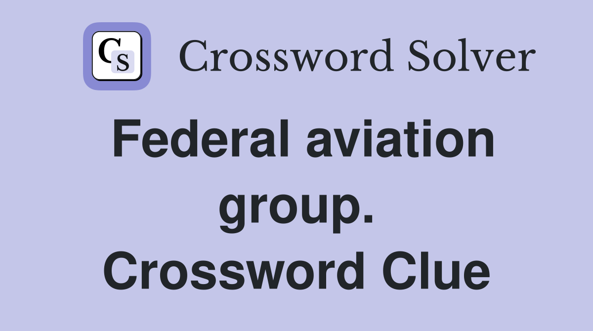 Federal aviation group. Crossword Clue
