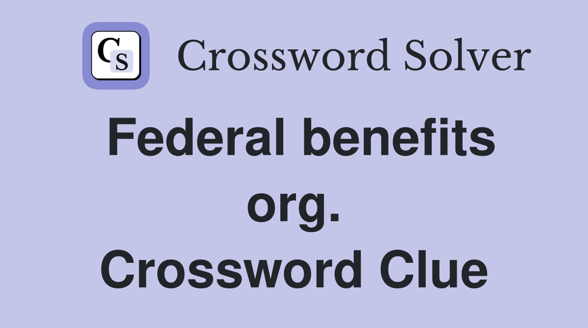 Federal benefits org. Crossword Clue