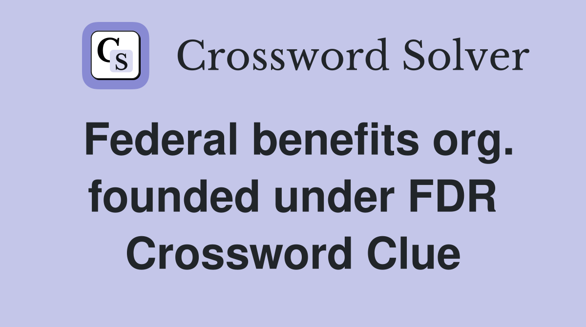 Federal benefits org. founded under FDR Crossword Clue