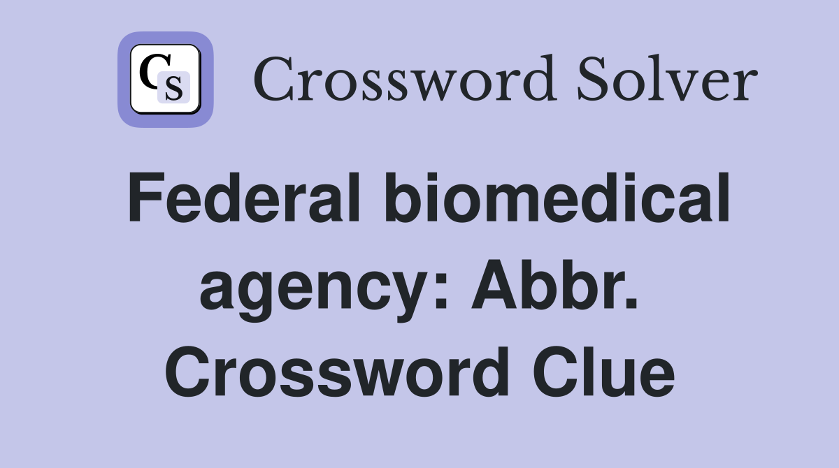 Federal biomedical agency: Abbr. Crossword Clue