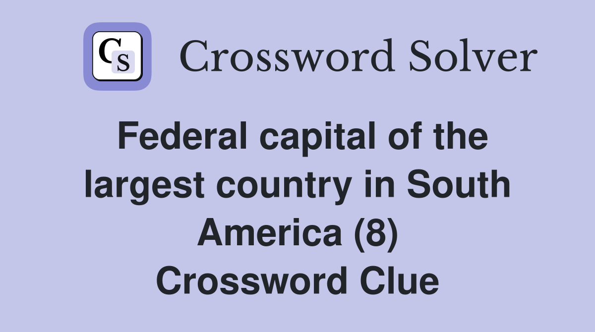Federal capital of the largest country in South America (8) Crossword Clue