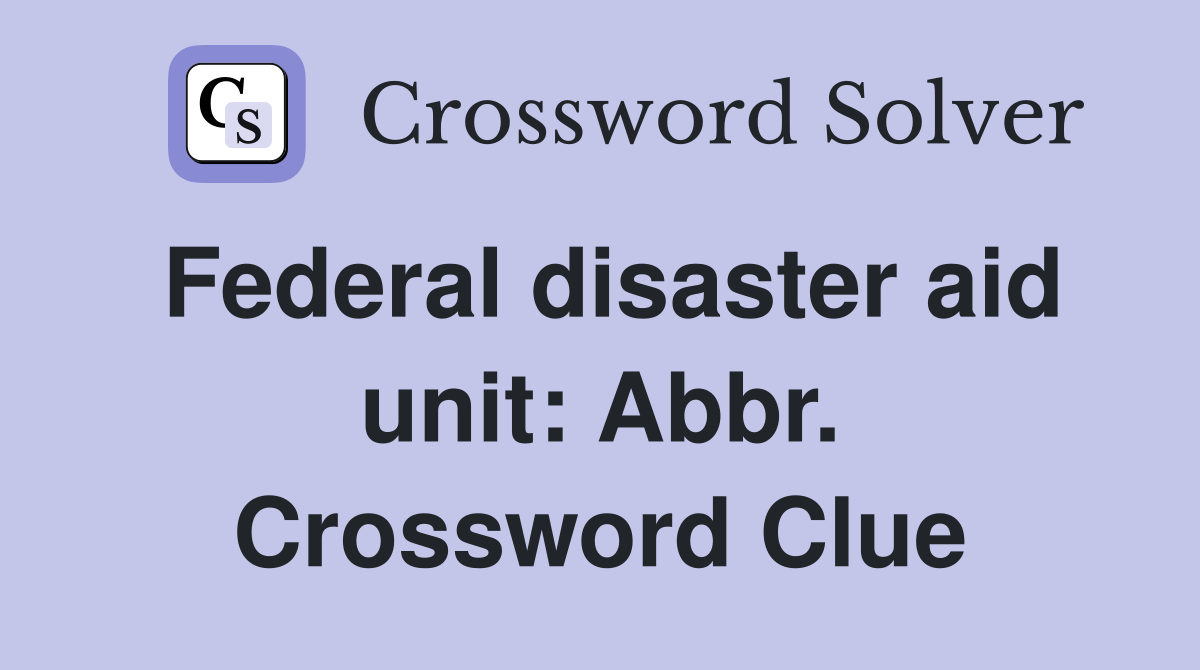 Federal disaster aid unit: Abbr. Crossword Clue