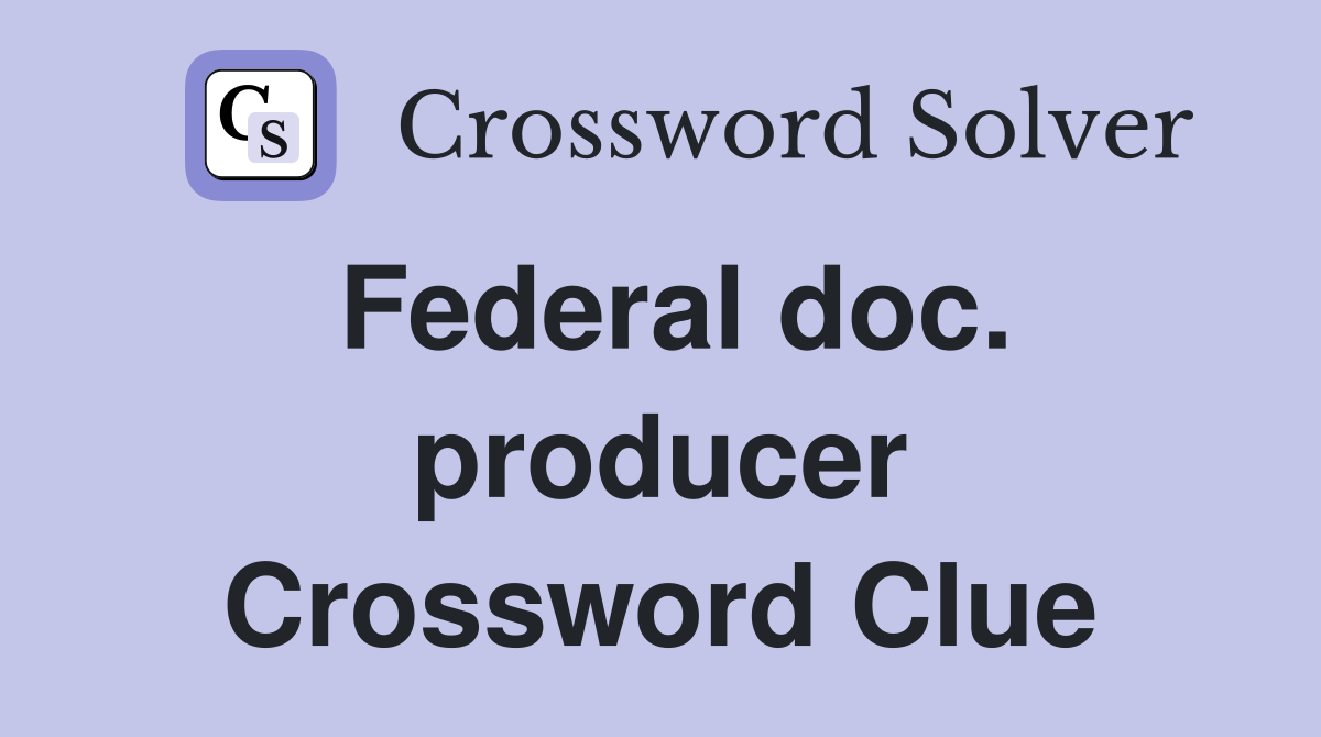Federal doc. producer Crossword Clue