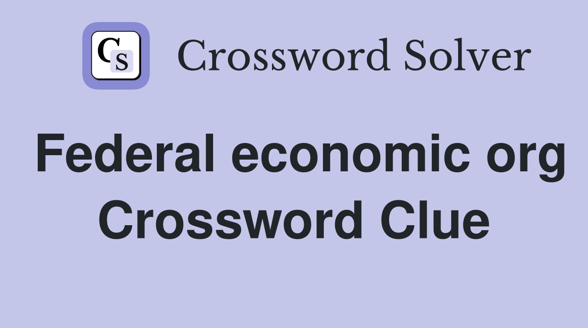 Federal economic org Crossword Clue