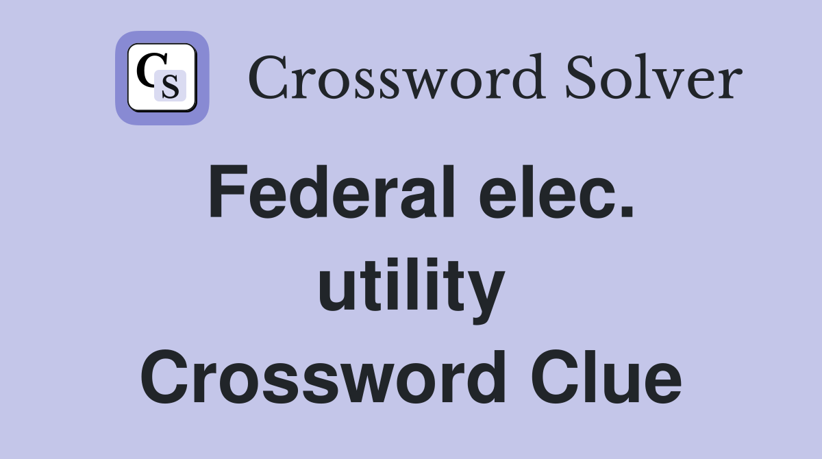 Federal elec. utility Crossword Clue