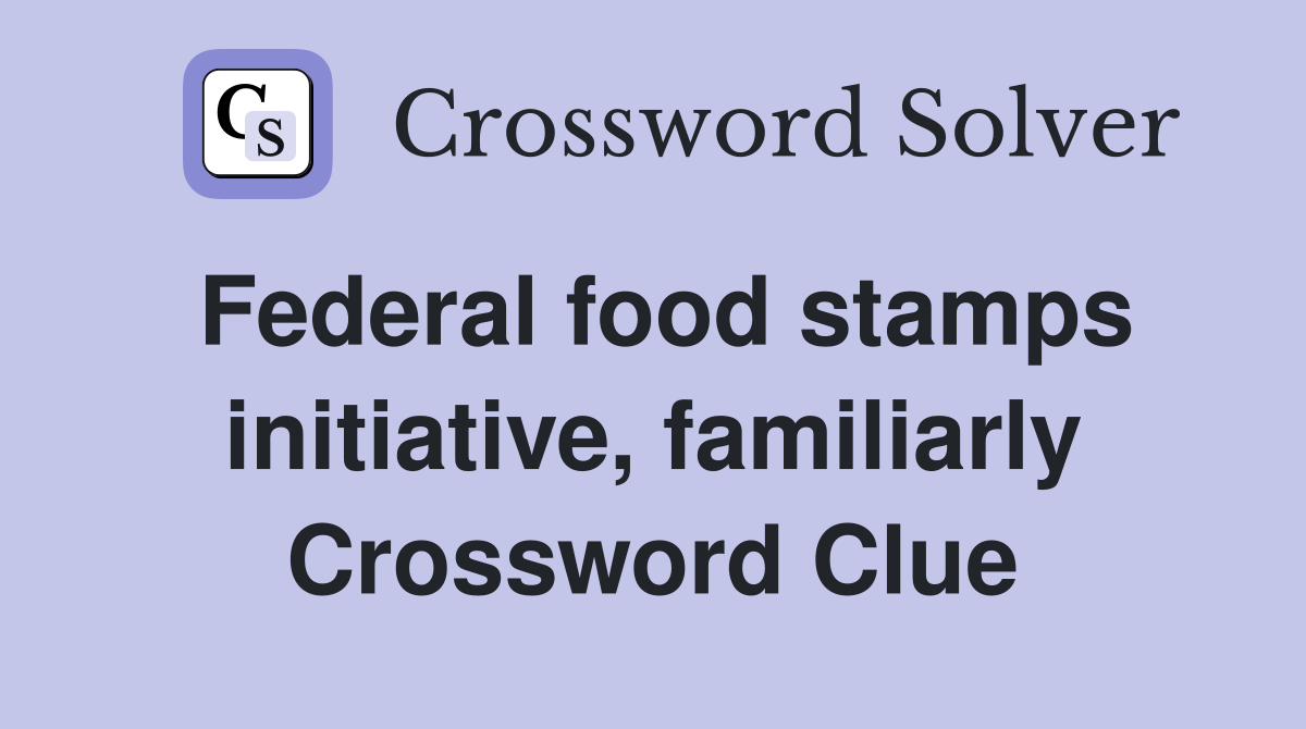 Federal food stamps initiative, familiarly Crossword Clue