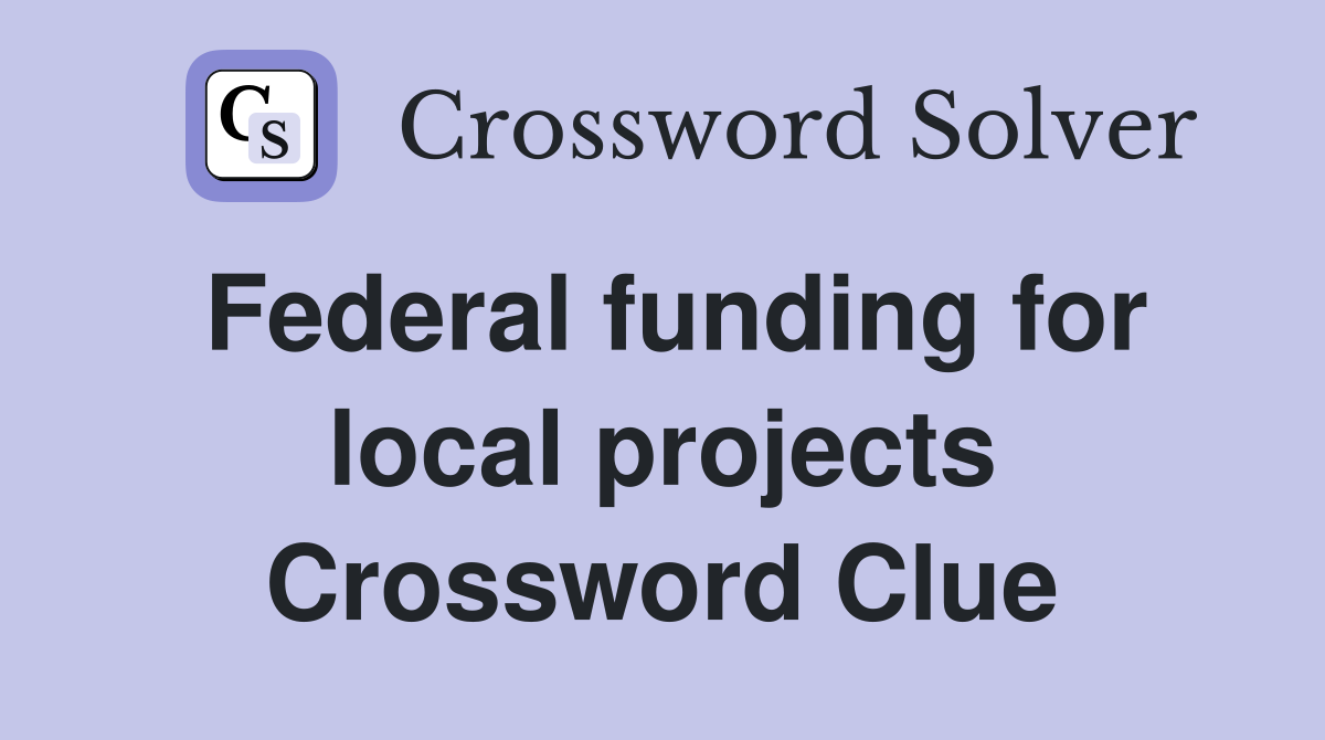 Federal funding for local projects Crossword Clue