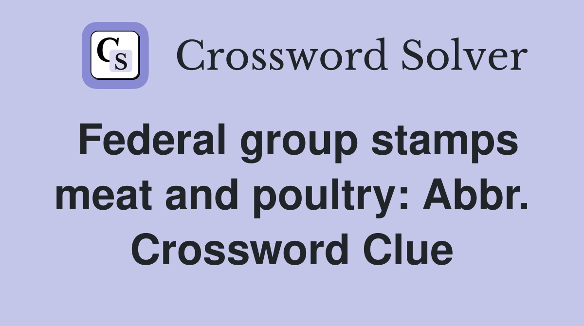 Federal group stamps meat and poultry: Abbr. Crossword Clue