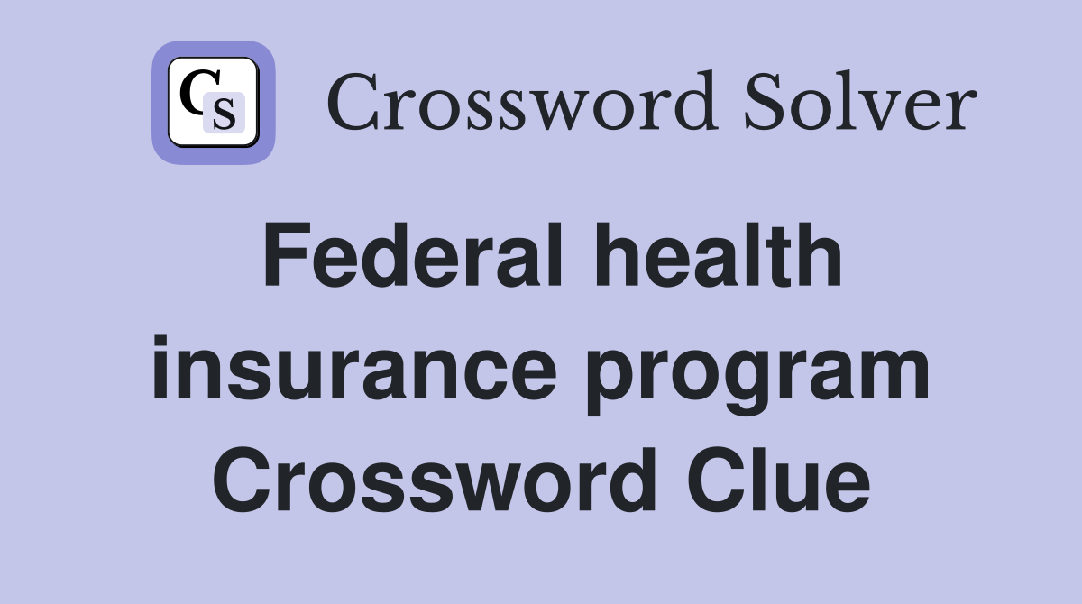 Federal health insurance program Crossword Clue