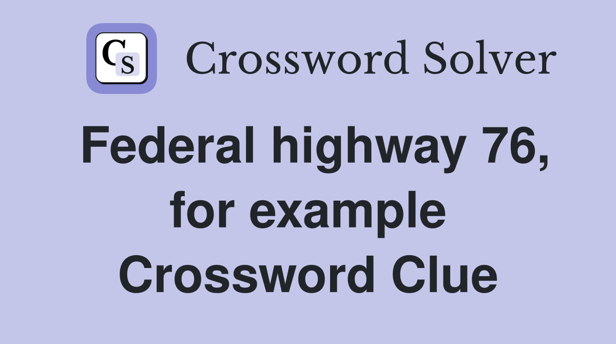 Federal highway 76, for example Crossword Clue