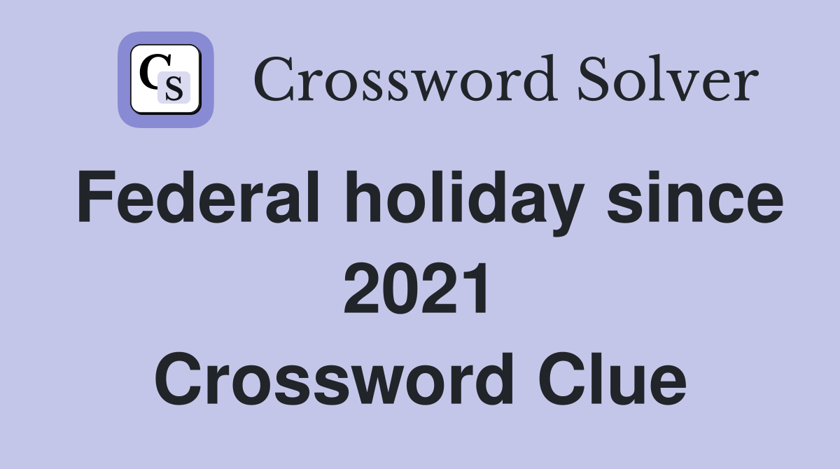 Federal holiday since 2021 Crossword Clue
