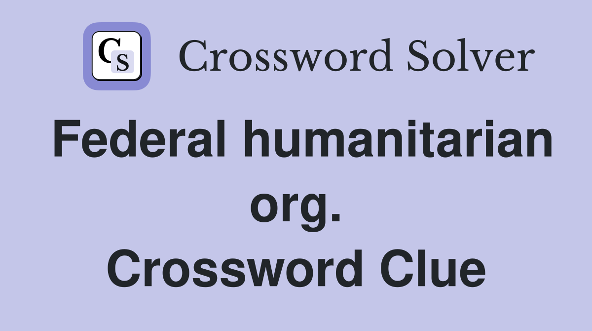 Federal humanitarian org. Crossword Clue