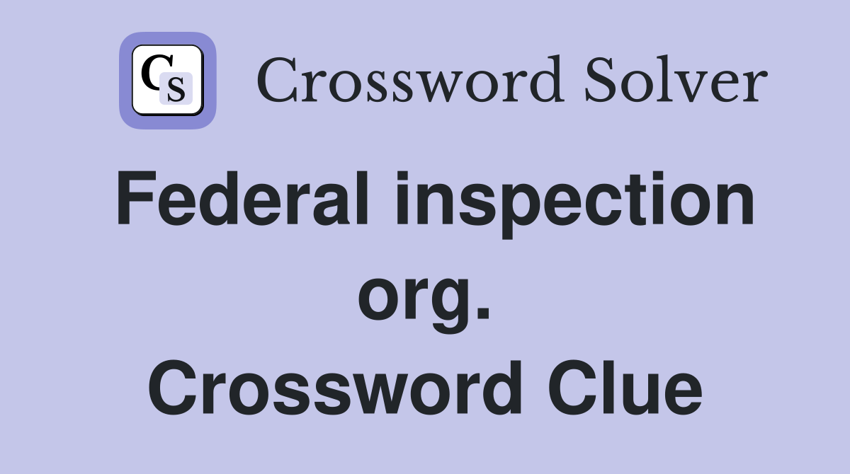 Federal inspection org. Crossword Clue