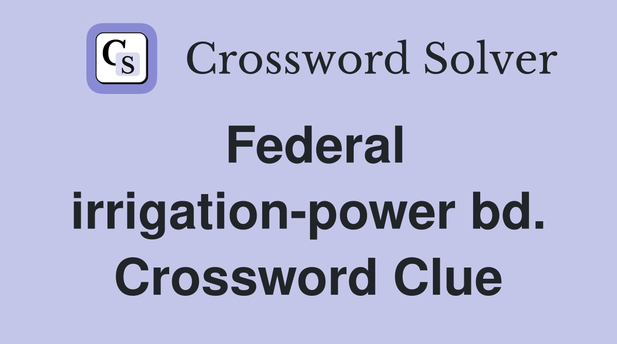 Federal irrigation-power bd. Crossword Clue