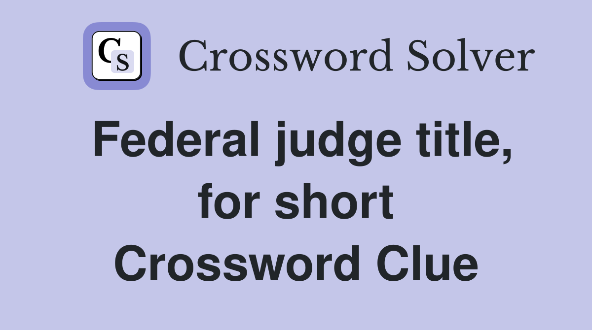 Federal judge title, for short Crossword Clue