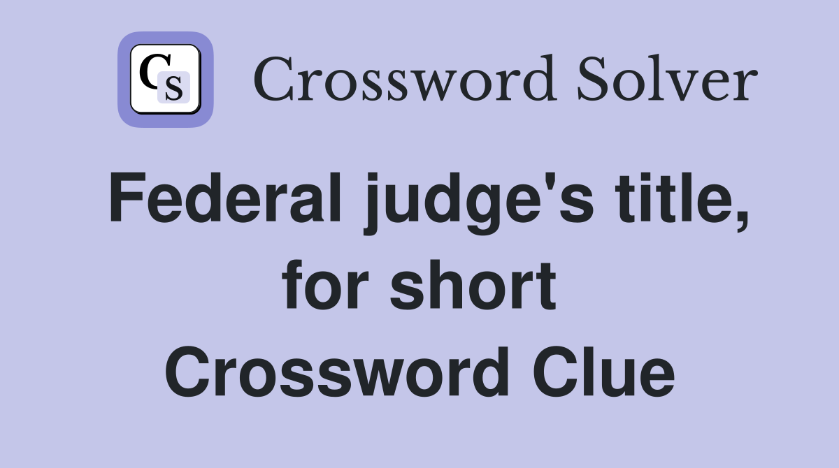 Federal judge's title, for short Crossword Clue