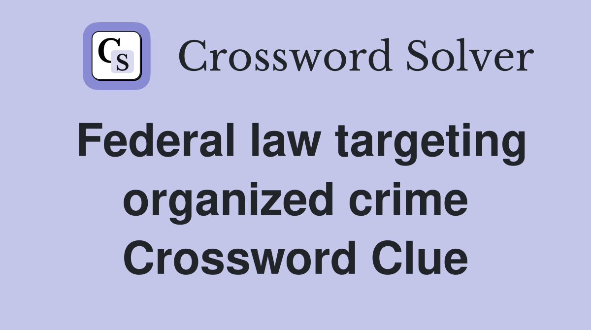 Federal law targeting organized crime Crossword Clue