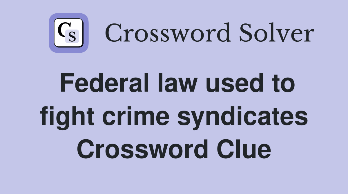 Federal law used to fight crime syndicates Crossword Clue