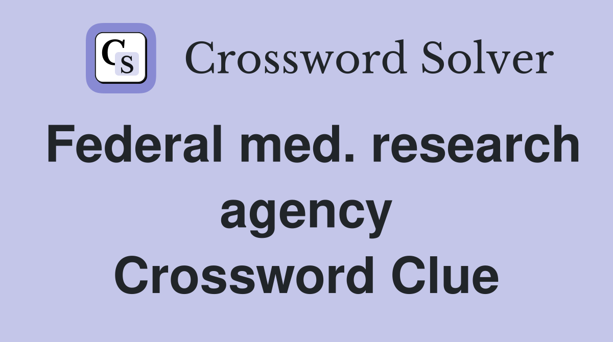 Federal med. research agency Crossword Clue